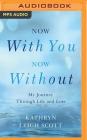 Now with You, Now Without: My Journey Through Life and Loss Cover Image