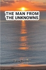 The Man from the Unknowns By Gary Martin Burnell Cover Image