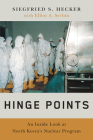 Hinge Points: An Inside Look at North Korea's Nuclear Program By Siegfried S. Hecker, Elliot A. Serbin (With) Cover Image