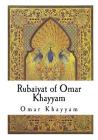 Rubaiyat of Omar Khayyam By Omar Khayyam Cover Image