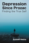 Depression Since Prozac: Finding the True Self Cover Image