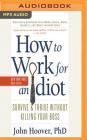 How to Work for an Idiot (Revised and Expanded with More Idiots, More Insanity, and More Incompetency): Survive and Thrive Without Killing Your Boss Cover Image