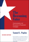 The Reasoning Voter: Communication and Persuasion in Presidential Campaigns By Samuel L. Popkin Cover Image