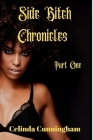 Side Bitch Chronicles: Chapter One By Celinda Cunningham Cover Image