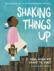 Shaking Things Up: 14 Young Women Who Changed the World By Susan Hood, Sophie Blackall (Illustrator), Emily Winfield Martin (Illustrator), Shadra Strickland (Illustrator), Melissa Sweet (Illustrator), LeUyen Pham (Illustrator), Oge Mora (Illustrator), Julie Morstad (Illustrator), Lisa Brown (Illustrator), Selina Alko (Illustrator), Hadley Hooper (Illustrator), Isabel Roxas (Illustrator), Erin Robinson (Illustrator), Sara Palacios (Illustrator) Cover Image