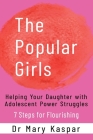 The Popular Girls: Helping Your Daughter with Adolescent Power Struggles - 7 Steps for Flourishing Cover Image