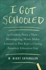 I Got Schooled: The Unlikely Story of How a Moonlighting Movie Maker Learned the Five Keys to Closing America's Education Gap By M. Night Shyamalan Cover Image