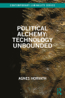 Political Alchemy: Technology Unbounded (Contemporary Liminality) By Agnes Horvath Cover Image