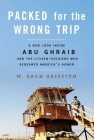 Packed for the Wrong Trip: A New Look inside Abu Ghraib and the Citizen-Soldiers Who Redeemed America?s Honor Cover Image