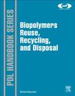 Biopolymers: Reuse, Recycling, and Disposal (Plastics Design Library) By Michael Niaounakis Cover Image