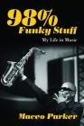 98% Funky Stuff: My Life in Music By Maceo Parker Cover Image
