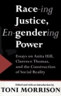 Race-ing Justice, En-gendering Power: Essays on Anita Hill, Clarence Thomas, and the Construction of Social Reality By Toni Morrison Cover Image