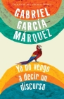 Yo no vengo a decir un discurso / I Did Not Come to Give a Speech By Gabriel García Márquez Cover Image
