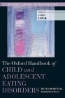 The Oxford Handbook of Child and Adolescent Eating Disorders: Developmental Perspectives (Oxford Library of Psychology) By James Lock (Editor) Cover Image
