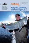 Fishing Maryland, Delaware, and Washington, D.C.: An Angler's Guide to More Than 100 Fresh and Saltwater Fishing Spots By Martin Freed, Ruta Vaskys Cover Image