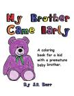 My Brother Came Early: A Coloring Book for a Kid with a Premature Baby Brother Cover Image