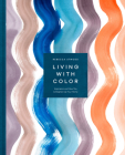 Living with Color: Inspiration and How-Tos to Brighten Up Your Home By Rebecca Atwood Cover Image