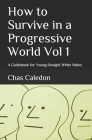How to Survive in a Progressive World: A Guidebook for Young Straight White Males By Chas Caledon Cover Image