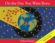 On the Day You Were Born By Debra Frasier, Debra Frasier (Illustrator) Cover Image