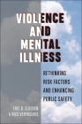 Violence and Mental Illness: Rethinking Risk Factors and Enhancing Public Safety (Psychology and Crime #13) By Eric B. Elbogen, Nico Verykoukis Cover Image