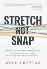 Stretch Not Snap: Create A Self-Funded Incentive Plan, End Employee Entitlement, and Get Your Vision Shared by All Cover Image