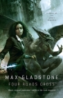 Four Roads Cross: A Novel of the Craft Sequence By Max Gladstone Cover Image
