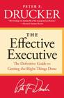 The Effective Executive: The Definitive Guide to Getting the Right Things Done By Peter F. Drucker Cover Image