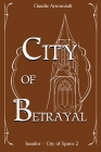 City of Betrayal: An Isandor Novel By Claudie Arseneault Cover Image