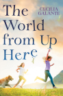 The World From Up Here By Cecilia Galante Cover Image