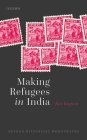 Making Refugees in India (Oxford Historical Monographs) Cover Image
