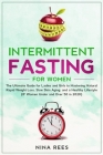 Intermittent Fasting for Women: The Ultimate Guide for Ladies and Girls to Mastering Natural Rapid Weight Loss, Slow Skin Aging, and a Healthy Lifesty By Nina Rees Cover Image