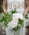 The Art of the Wedding: Invitations, Flowers, Decor, Table Settings, and Cakes for a Memorable Celebrati on By Relais & Châteaux North America, Daniel Hostettler (Introduction by), Jill Simpson (Text by) Cover Image