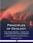 Principles of Geology: The Three Books - Complete in One Edition with Diagrams; The Modern Changes of the Earth and Its Inhabitants Considere By Charles Lyell Cover Image