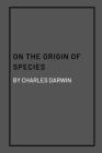 On the Origin of Species by Charles Darwin By Charles Darwin Cover Image