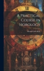 A Practical Course in Horology Cover Image