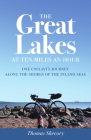 The Great Lakes at Ten Miles an Hour: One Cyclist's Journey along the Shores of the Inland Seas By Thomas Shevory Cover Image