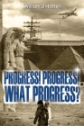 Progress, Progress, What Progress? By William J. Hatten Cover Image