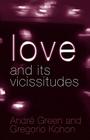 Love and Its Vicissitudes By André Green, Gregorio Kohon Cover Image