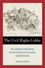 The Civil Rights Lobby: The Leadership Conference on Civil Rights and the Second Reconstruction By Shamira Gelbman Cover Image