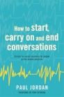 How to Start, Carry on and End Conversations: Scripts for Social Situations for People on the Autism Spectrum By Paul Jordan, Anthony Attwood (Foreword by) Cover Image