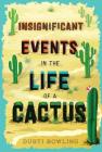 Insignificant Events in the Life of a Cactus: Volume 1 By Dusti Bowling Cover Image