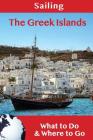 Sailing: The Greek Islands: What to Do & Where to Go By Steve Efthyvoulos Cover Image