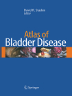 Atlas of Bladder Disease By David Staskin (Editor) Cover Image