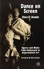 Dance on Screen: Genres and Media from Hollywood to Experimental Art By S. Dodds Cover Image