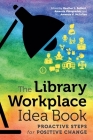 The Library Workplace Idea Book: Proactive Steps for Positive Change Cover Image
