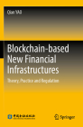 Blockchain-Based New Financial Infrastructures: Theory, Practice and Regulation Cover Image