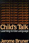 Child's Talk: Learning to Use Language By Jerome Bruner Cover Image