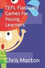 TEFL Flashcard Games for Young Learners By Chris Morton Cover Image