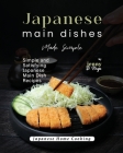 Japanese Main Dishes Made Simple: Simple and Satisfying Japanese Main Dish Recipes Cover Image