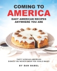 Coming to America: Easy American Recipes Anywhere You Are: Tasty African American Dishes You Never Knew You Could Make! Cover Image